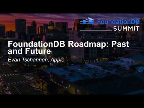 FoundationDB Roadmap: Past and Future - Evan Tschannen, Apple