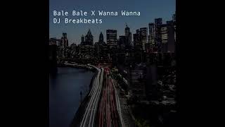 Download lagu Bale Bale x Wanna Wanna Dj Breakbeats mp3 Download lagu Bale Bale x Wanna Wanna Dj Breakbeats mp3