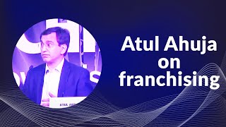Atul ahuja on franchising  image