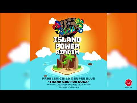 Problem Child x Super Blue - Thank God For Soca [Island Power Riddim]