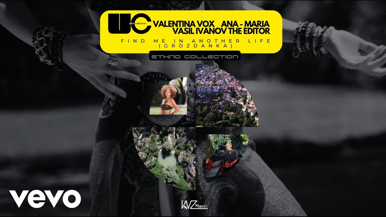 Valentina VoX, Ana Maria, Vasil Ivanov The Editor - Find me in another life (Grozdanka)