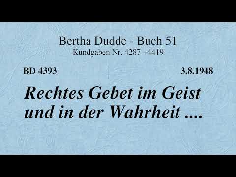 BD 4393 - RECHTES GEBET IM GEIST UND IN DER WAHRHEIT ....