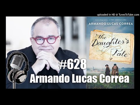 The Author Stories Podcast Episode 628 | Armando Lucas Correa Interview