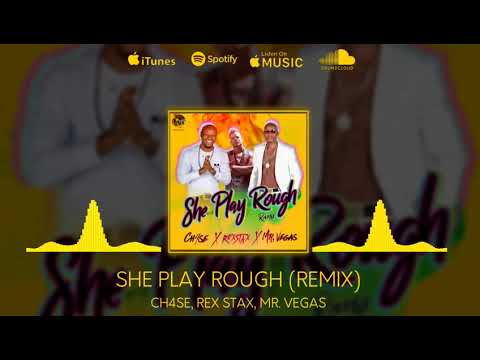 SHE PLAY ROUGH REMIX - REX STAX, CH4SE, MR. VEGAS