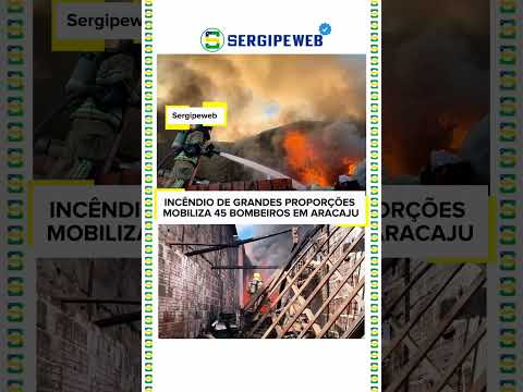 🚨🔥 INCÊNDIO DE GRANDES PROPORÇÕES MOBILIZA 45 BOMBEIROS EM ARACAJU