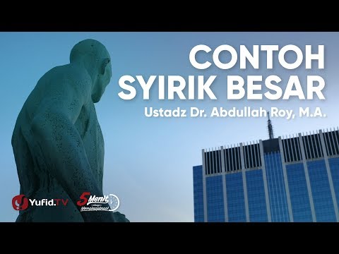 Contoh Syirik Besar-Ustadz Dr. Abdullah Roy, M.A.