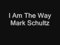 I Am The Way - Mark Schultz