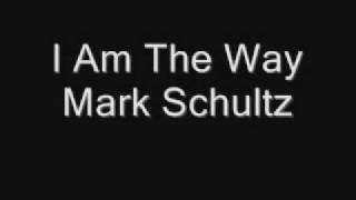 I Am The Way - Mark Schultz