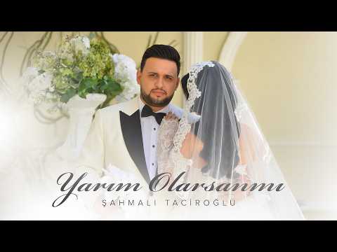 Şahmalı Taciroğlu – Yarım Olarsanmı (Rəsmi Musiqi Videosu)