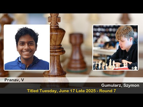 GM V Pranav vs GM Szymon Gumularz | Titled Tuesday, June 17 Late 2025 | Round 7
