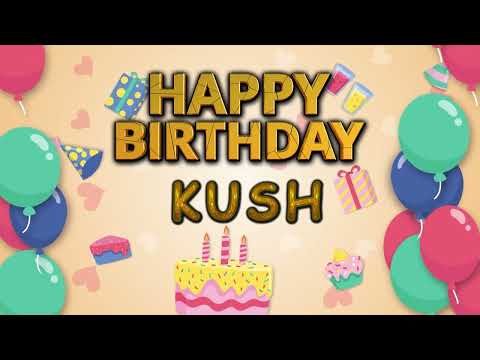 KUSH HAPPY BIRTHDAY SONG 1
