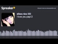I love you papi 2 (made with Spreaker) 