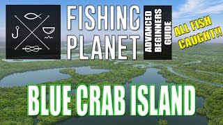 The Complete Fishing Planet Beginners Guide - Episode 13 - Blue Crab Island