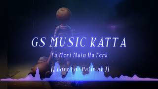  Tu Meri Main Hu Tera  GS MUSIC KATTA 
