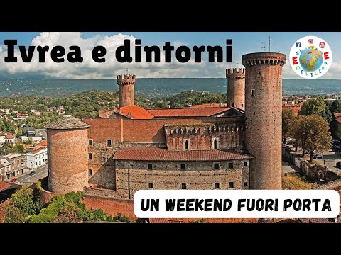 IVREA AND SURROUNDINGS - A GUIDE TO A WEEKEND OUTSIDE THE CITY
