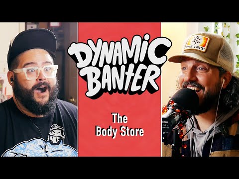The Body Store | Dynamic Banter 366
