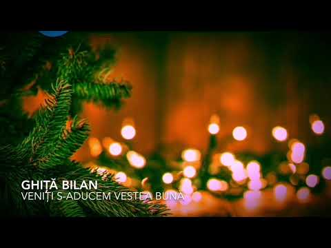 Ghiță Bilan - veniți s-aducem vestea bună a nașterii Domnului