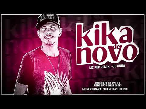 MC PEP E MC JOTINHA - KIKA UMA VEZ , KIKA DE NOVO - REMIX BREGA FUNK