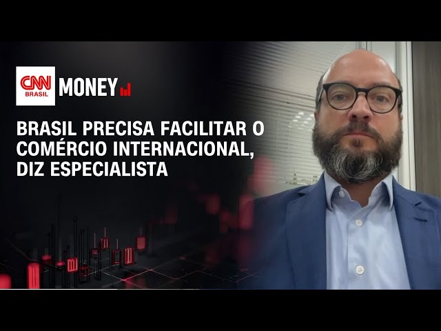 Brasil precisa facilitar o comércio internacional, diz especialista | Money News