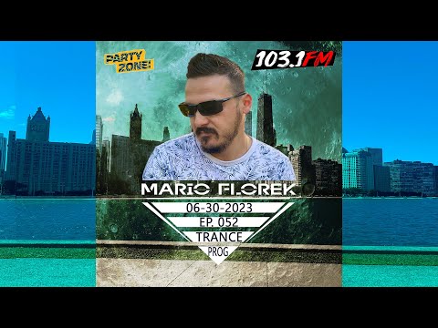Mario Florek - Party Zone @ 103.1FM Chicago 06-30-2023 - EP 052 - Progressive House & Trance
