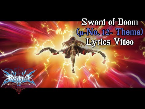Sword of Doom (μ-No.12- Theme) - BlazBlue Continuum Shift Lyrics Video