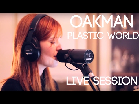 OAKMAN - PLASTIC WORLD (Live Session)