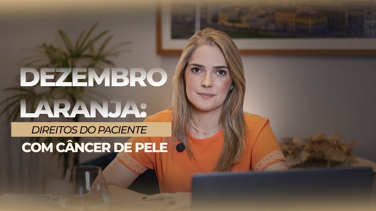 DIREITOS DO PACIENTE COM CÂNCER DE PELE: DEZEMBRO LARANJA
