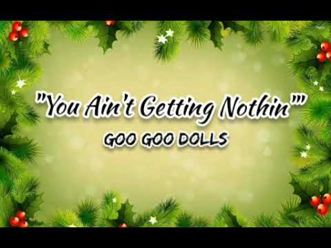 Goo Goo Dolls - You Ain't Gettin' Nothing Lyrics