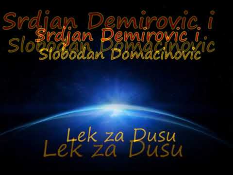 Srdjan Demirovic i Slobodan Domacinovic - Lek za Dusu