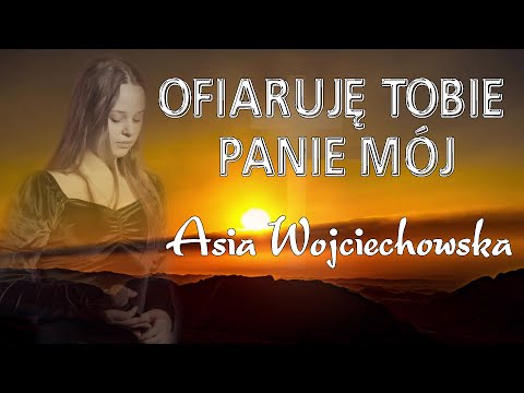 OFIARUJĘ TOBIE PANIE MÓJ - Asia Wojciechowska