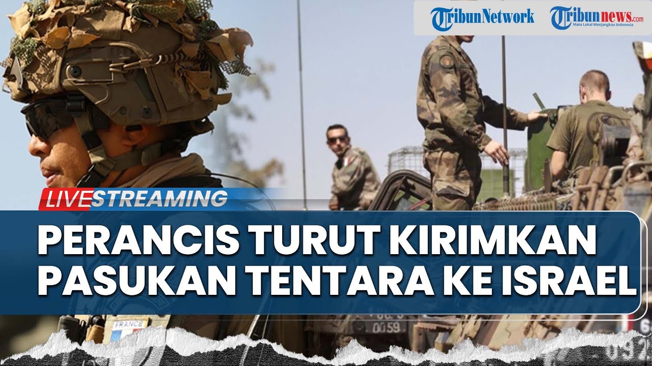 Prancis Kirim Pasukan ke Israel Berdalih Dukung Perdamaian hingga Iran & Jepang Amuk AS soal Nuklir