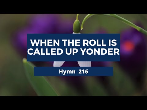 WHEN THE ROLL  IS CALLED UP YONDER -  Adventist Hymn 216 🎵🦚