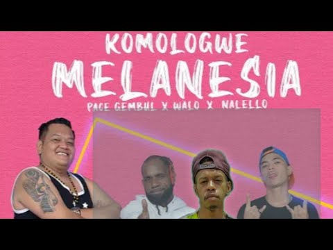 KOMOLOGWE MELANESIA - Pace Gembul x Walo x Nalello x Aldo Nk