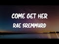Rae Sremmurd Come Get Her Lyrics