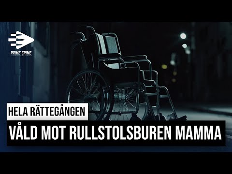 VÅLD MOT RULLSTOLSBUREN MAMMA | HELA RÄTTEGÅNGEN