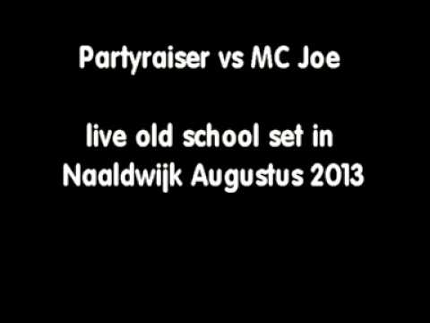 Partyraiser vs MC Joe live old school set in Naaldwijk Augustus 2013 Deel 1