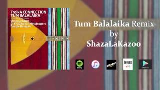 ShazaLaKazoo Remix - Tum Balalaika (Official Audio)