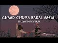 Chand chupa badal mein (Slowed+Reverb) | Arman Malik | Udit Narayan | #slowed #lofi