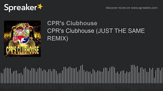 CPR&#39;s Clubhouse (JUST THE SAME REMIX) (made with Spreaker)