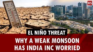 El Niño threat: Why a weak monsoon has India Inc worried | Business News
