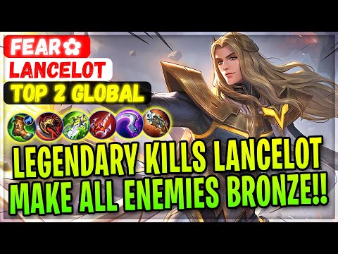 Legendary Kills Lancelot Make All Enemies Bronze!! [ Top 2 Global Lancelot ] Fear✿ - Mobile Legends