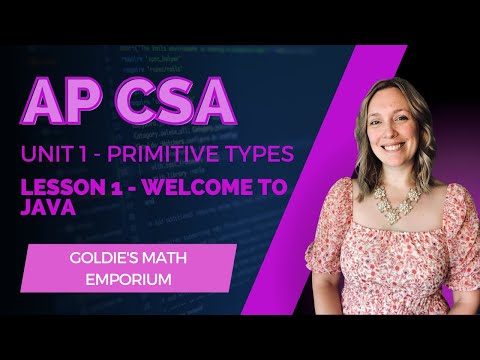 AP CSA - Unit 1 Primitive Types - Lesson 1: Welcome to Java!
