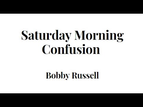 Saturday Morning Confusion | Bobby Russell | Lyrics
