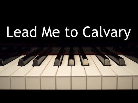 Lead Me to Calvary - piano instrumental hymn with lyrics