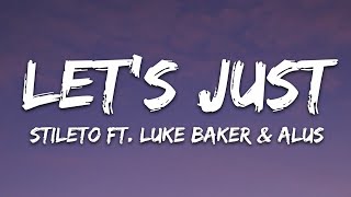 Stileto - Let&#39;s Just (Lyrics) feat. Alus &amp; Luke Baker