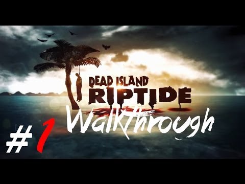 Dead Island Riptide Part 1 Walkthrough Gameplay HD (XBOX360/PS3/PC)