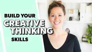 How to Build Your Creative Thinking Skills [2019]