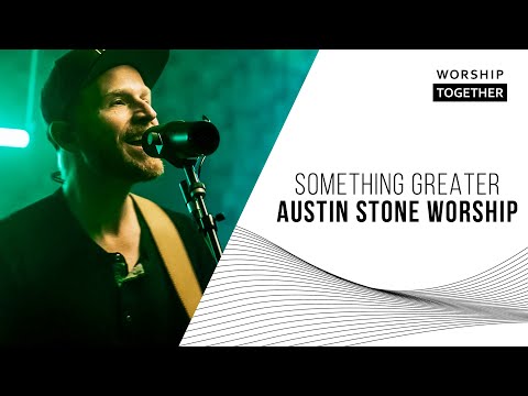 Something Greater // Austin Stone Worship // Worship Together Session
