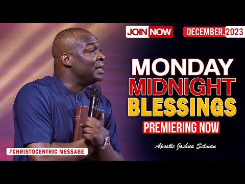 MONDAY MIDNIGHT BLESSINGS, 18TH DECEMBER 2023 - Apostle Joshua Selman Good Word