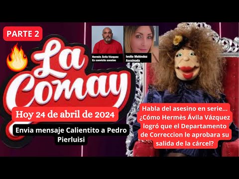 La Comay 2024 Parte 2 Envia Mensaje Caliente a Pedro Pierluisi | Miercoles 24 de abril de 2024